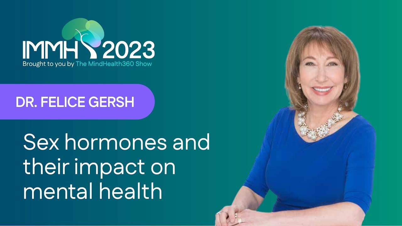 Sex hormones and their impact on mental health with Dr. Felice Gersh