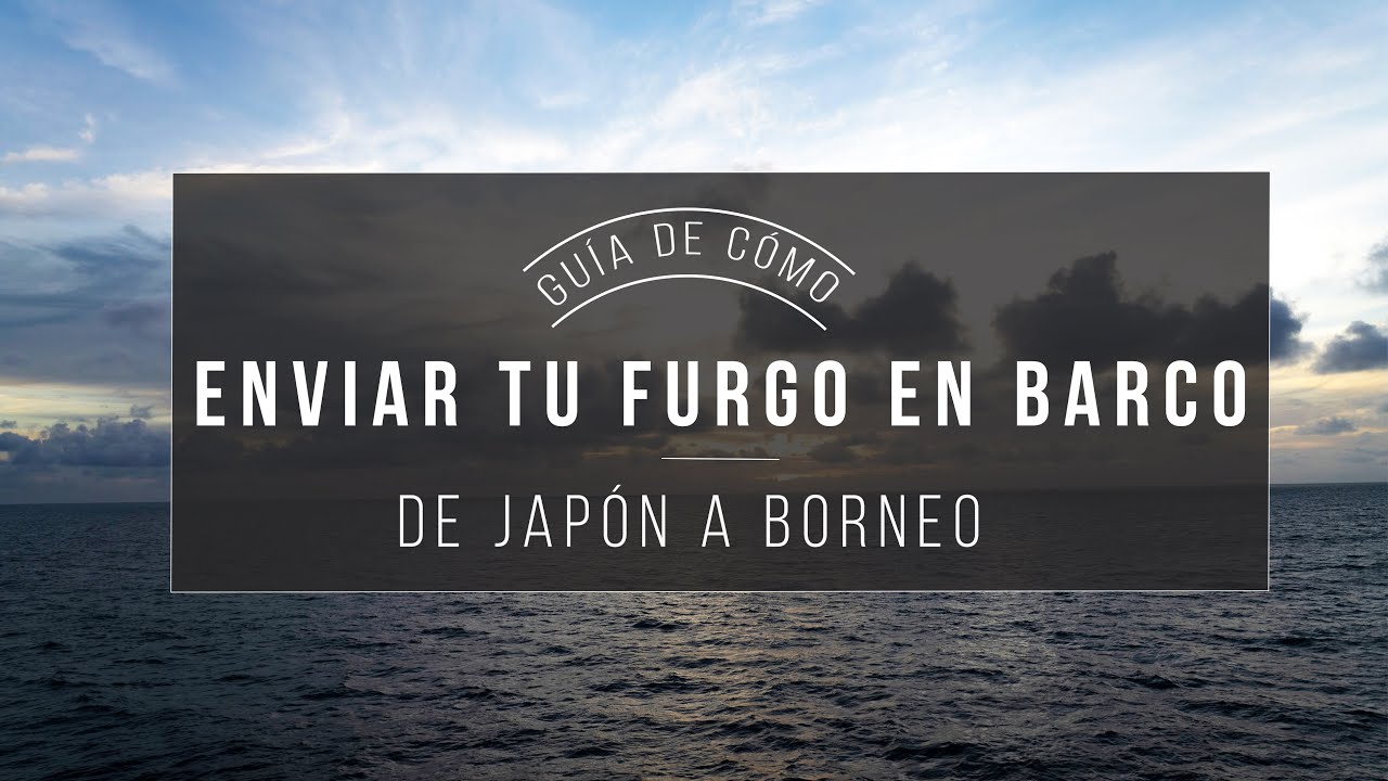C&oacute;mo mandar tu veh&iacute;culo de Jap&oacute;n a Malasia Borneo || Enviamos nuestra minicamper Volkswagen Caddy 🌏🚙