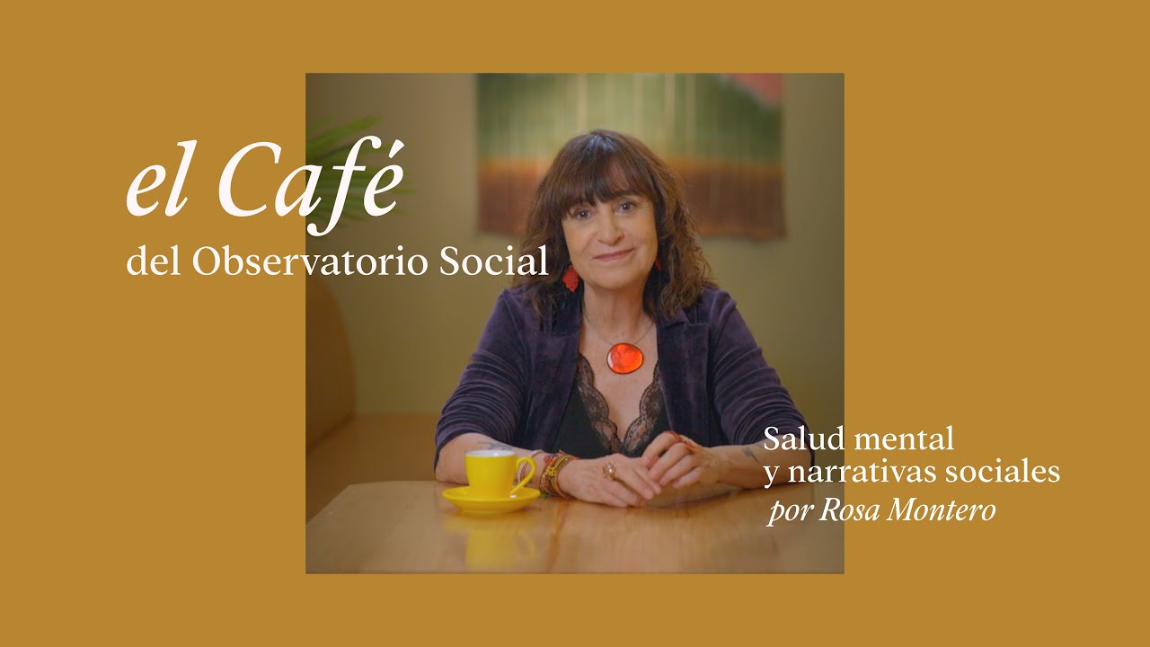 El Caf&eacute; del Observatorio Social | Salud mental y narrativas sociales, por Rosa Montero