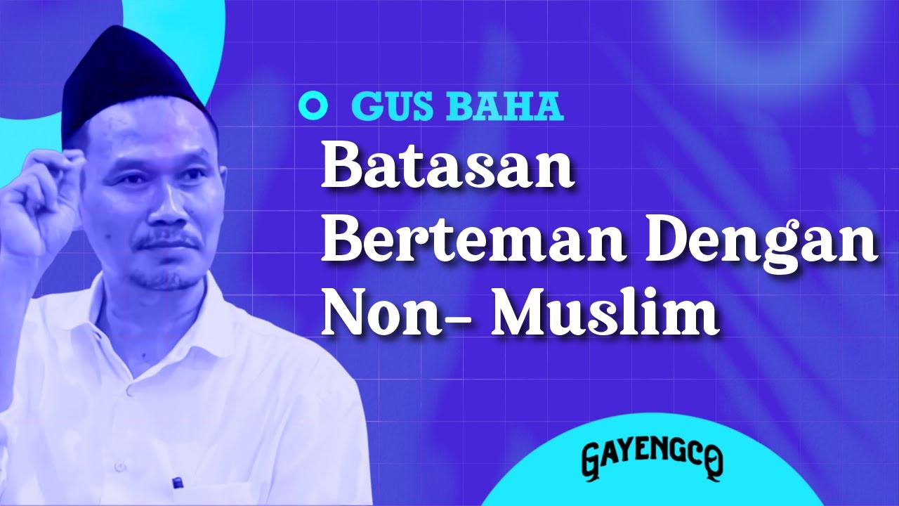 Gus Baha: Batasan Berteman Dengan Non-Muslim