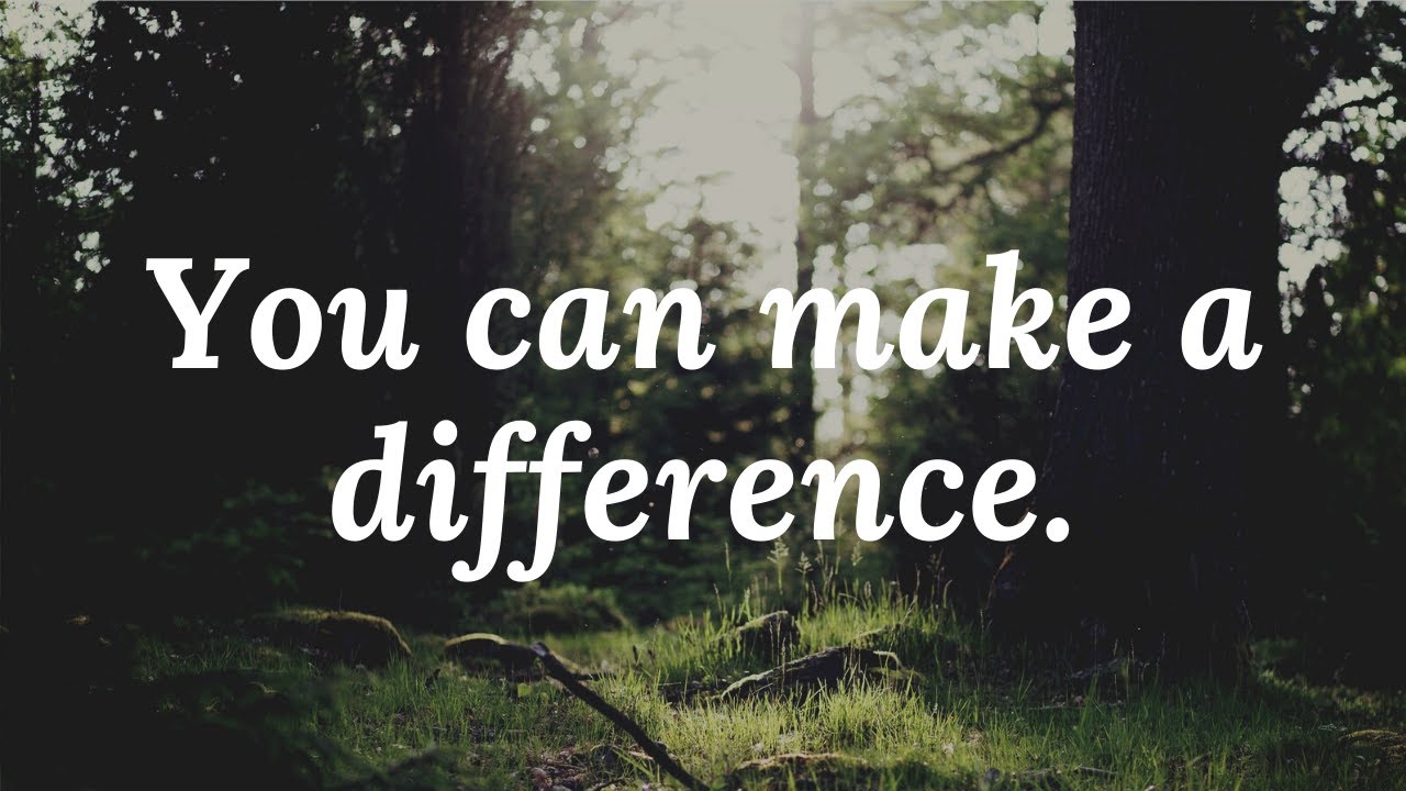 How to make a difference.