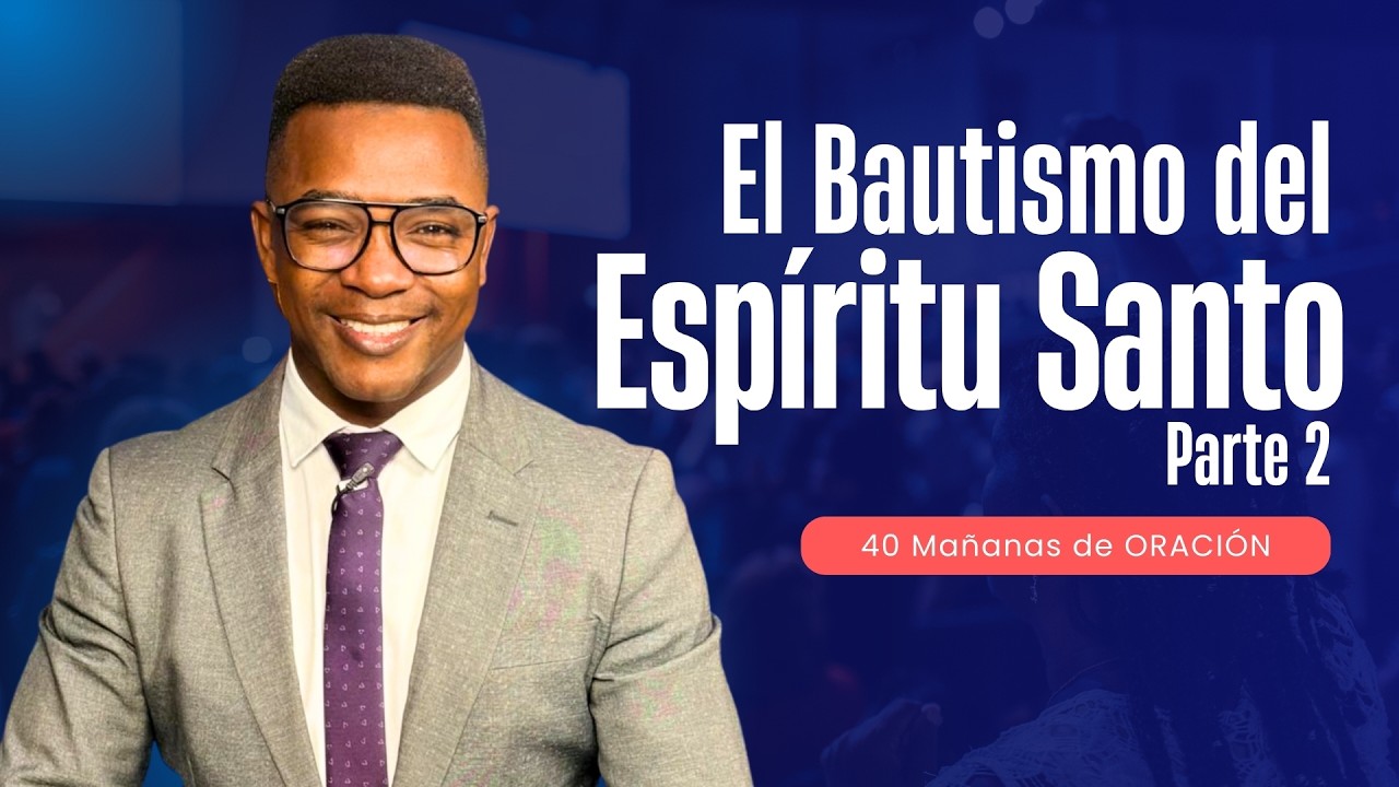 EL BAUTISMO DEL ESPÍRITU SANTO Parte 2  | 40 DIAS DE ORACIÓN | Fabio Fory | Motivación Cristiana