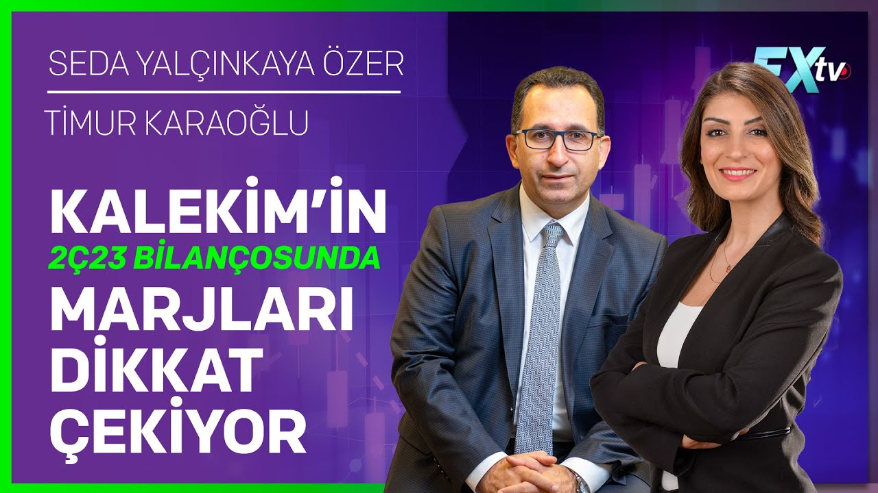 Kalekim’in 2Ç23 Bilançosunda Marjları Dikkat Çekiyor | Seda Yalçınkaya Özer - Timur Karaoğlu