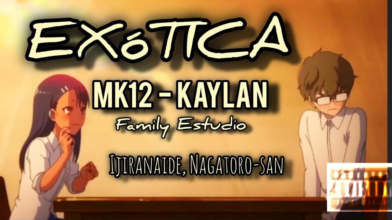 EXÓTICA - MK12 & KAYLAN - {Family Estudio} {IJIRINAIDE, NAGATORO-SAN}