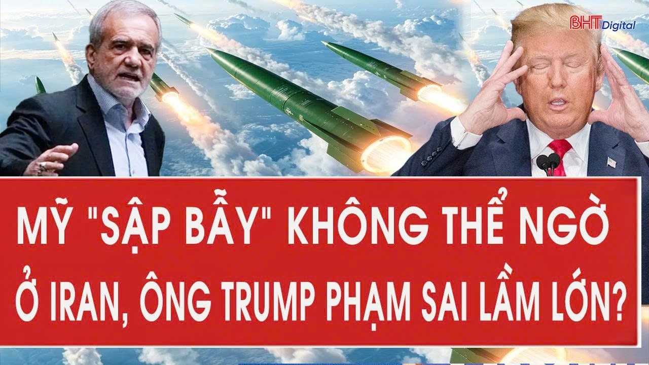Mỹ “sập bẫy” không thể ngờ ở Iran, ông Trump phạm sai lầm lớn?