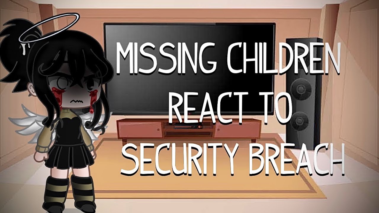 Missing children react to Security Breach ~ FNAF ~ TW/FW ~ Kaylee863