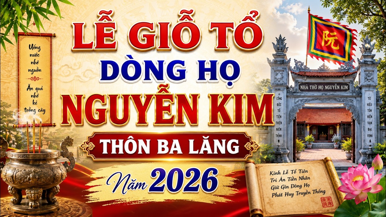 Lễ Giỗ Tổ Dòng Họ Nguyễn Kim Thôn Ba Lăng - Thượng Phúc - Hà Nội | 08-02-2026 (21/12/Ất Tỵ)