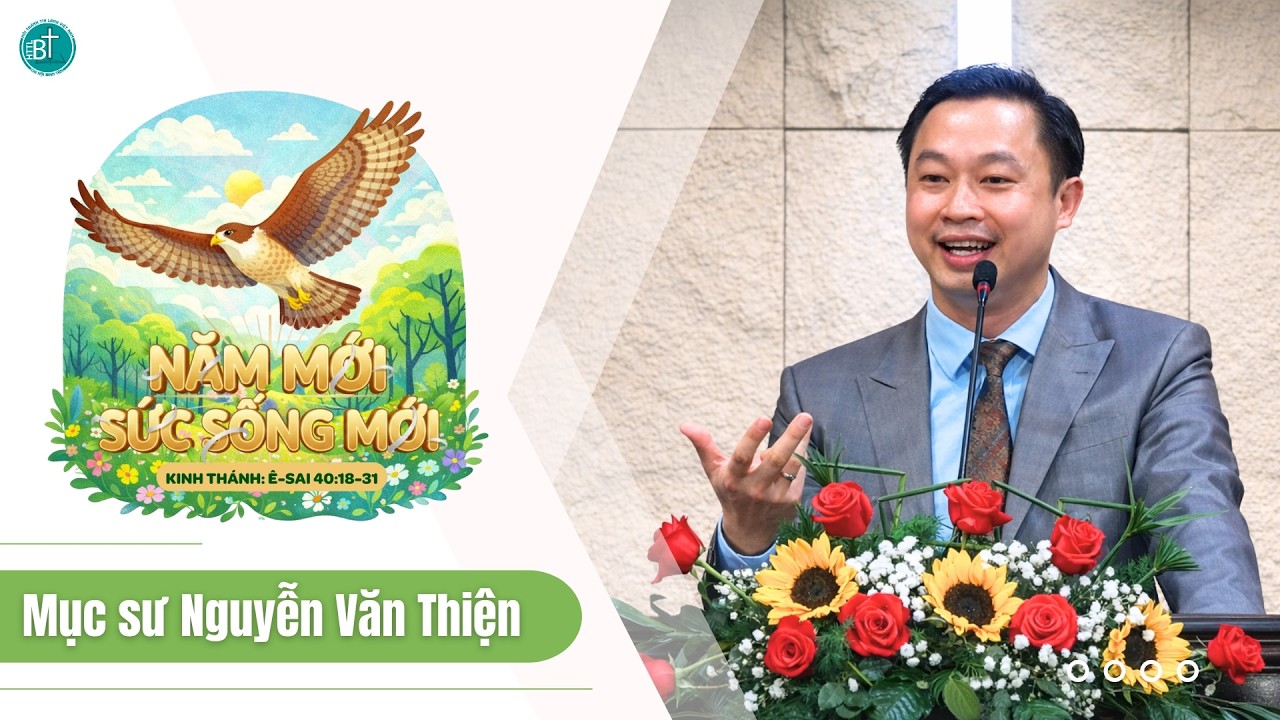 GIẢNG LUẬN KINH THÁNH | NĂM MỚI SỨC SỐNG MỚI | MỤC SƯ NGUYỄN VĂN THIỆN