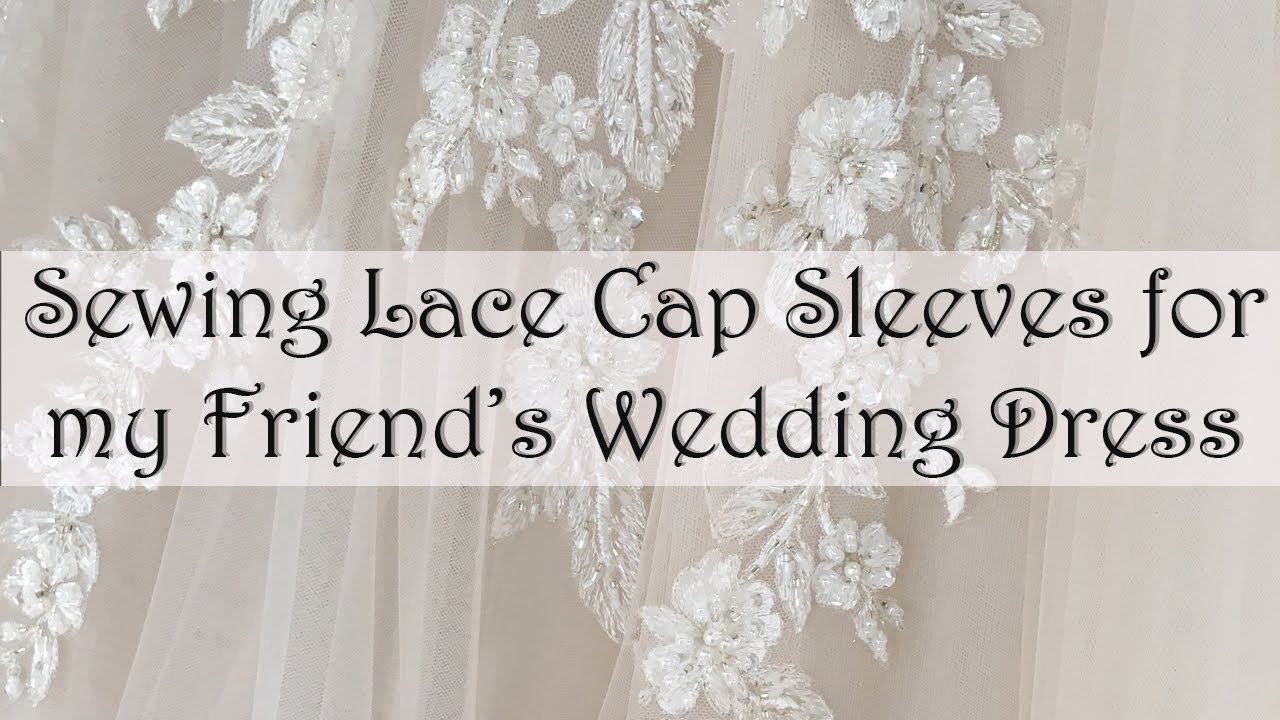 Sewing Lace Cap Sleeves for my Friend's Wedding Dress