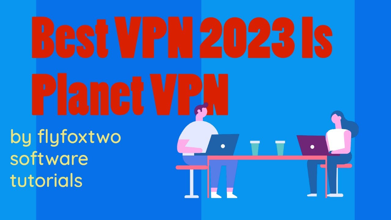 Planet VPN The Best Free VPN 2023