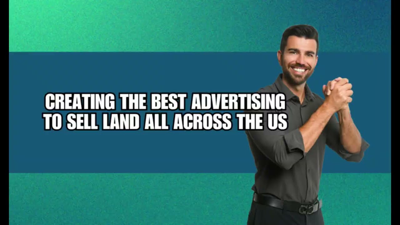 Creating The Best Advertising To Sell Land Across The US