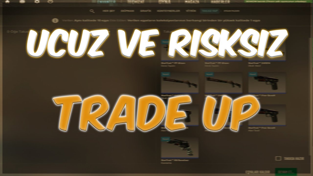 DÜŞÜK BÜTÇELİ - KAZANÇLI - TRADE UP! (CS2)