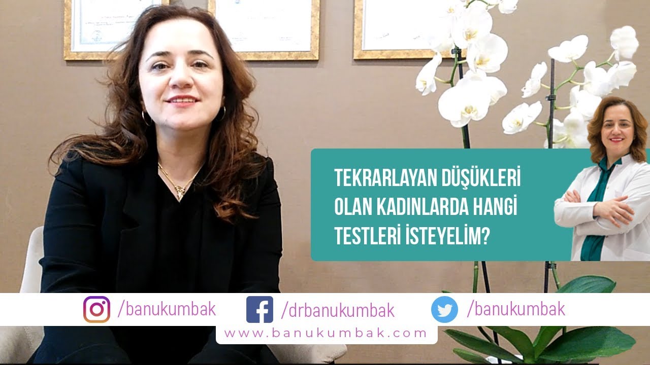 Prof. Dr. Banu Kumbak Aygün - Tekrarlayan Düşükleri Olan Kadınlarda Hangi Testleri İsteyelim?