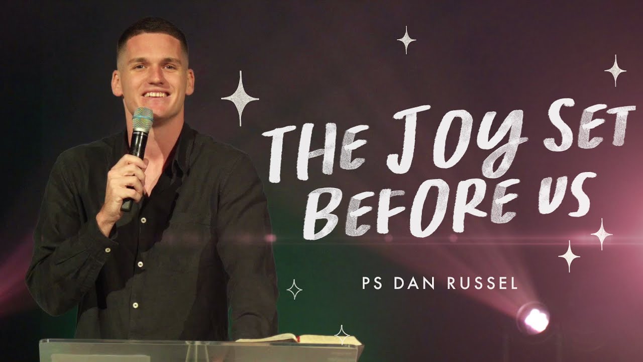 The Joy Set Before Us | Ps Dan Russell