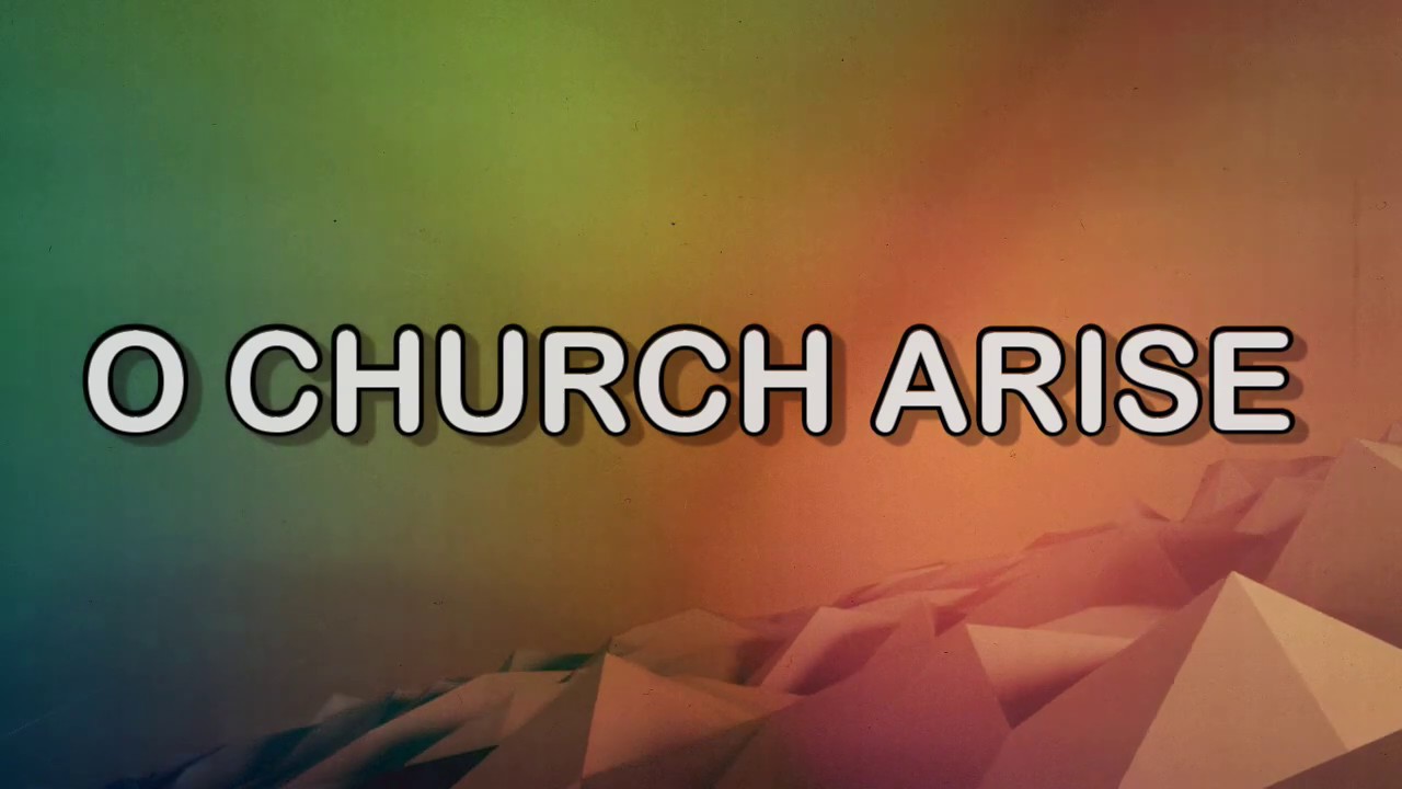 O church arise