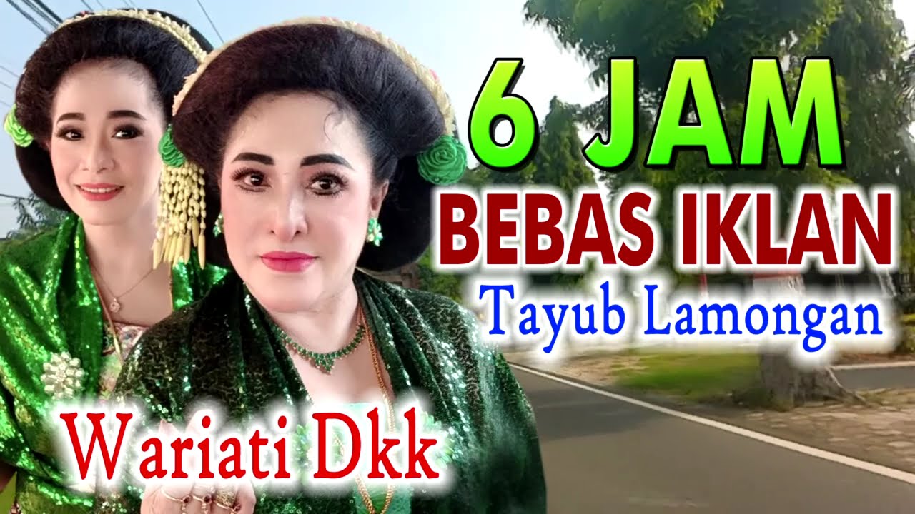 6 JAM BEBAS IKLAN - WARIATI DKK TAYUB LAMONGAN