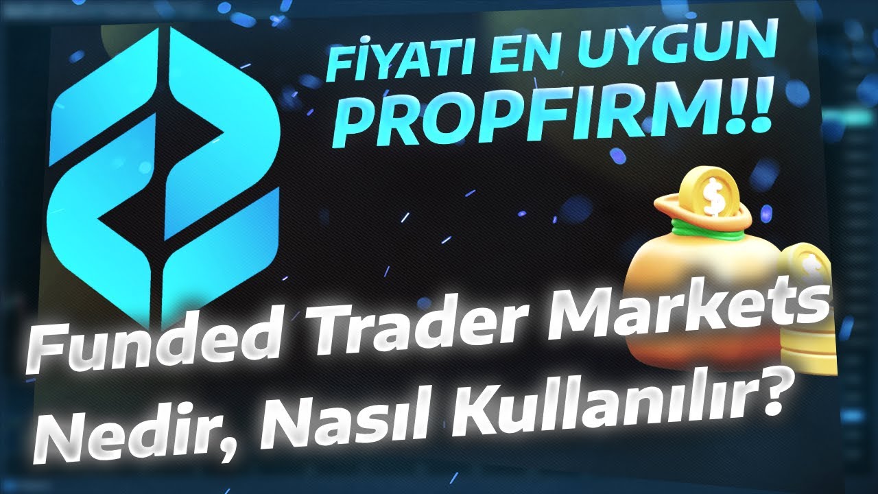 Funded Trader Markets Nedir? - Nasıl Kullanılır?