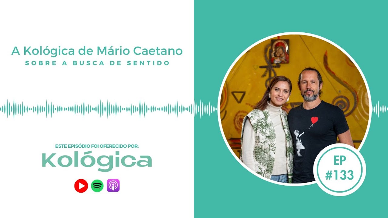 #133 A Kológica de Mário Caetano sobre a busca de sentido