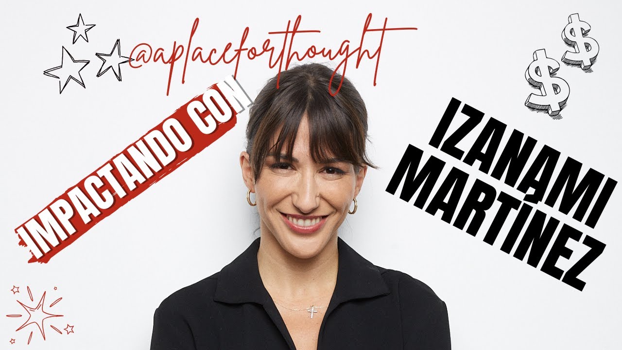 #16 - A place for thought - IMPACTANDO con IZANAMI MARTÍNEZ