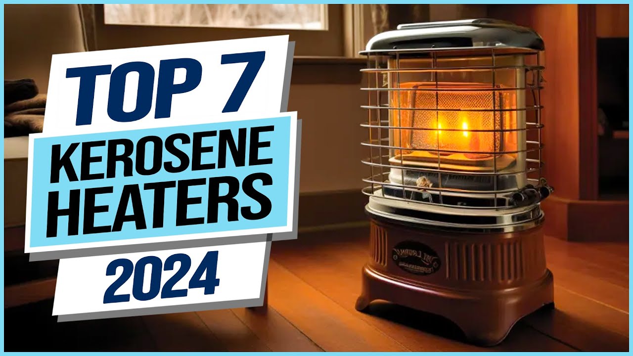 Top 7 Best Kerosene Heaters 2024