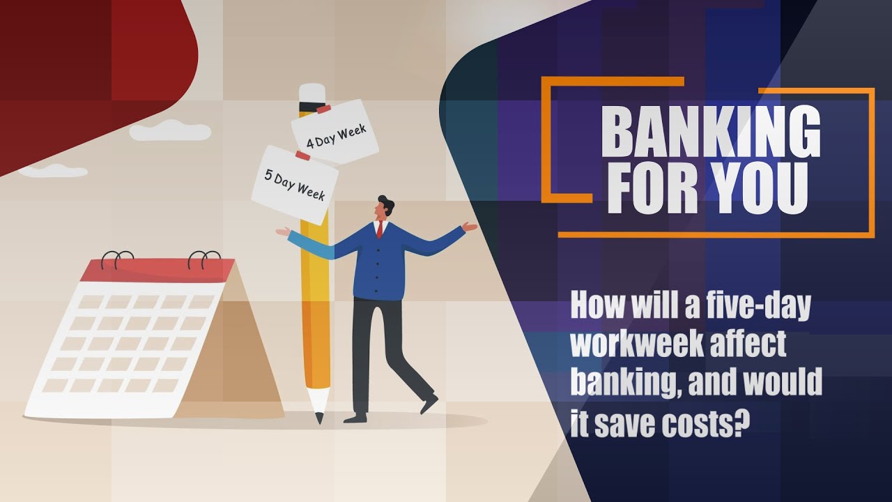 How will a five-day Workweek affect Banking, and would it save costs?