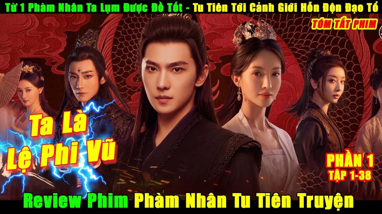 [Review Phim] Ph&agrave;m Nh&acirc;n Tu Ti&ecirc;n Truyện Tập 1-38 | The Immortal Ascension | Dương Dương X Kim Thần