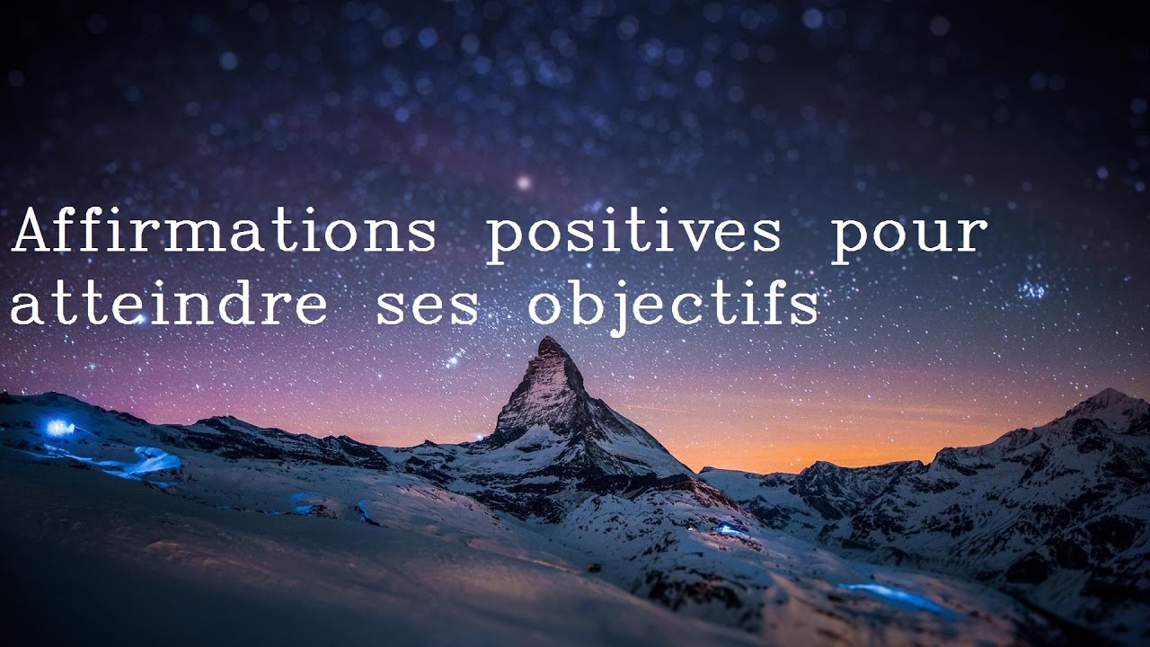 Affirmations positives pour atteindre ses objectifs