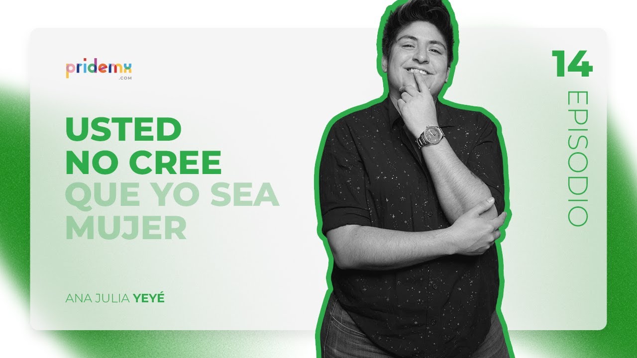 USTED NO CREE QUE YO SEA MUJER CON ANA JULIA YEYÉ