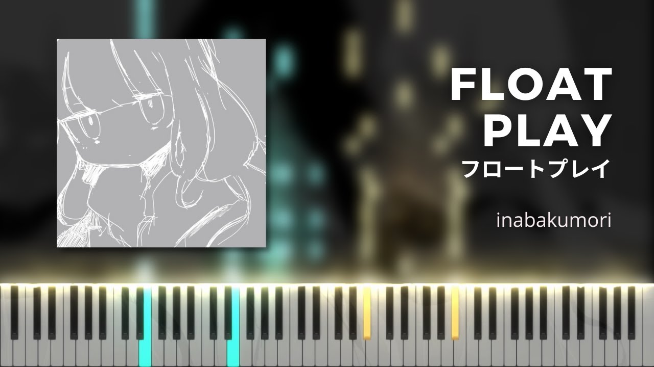 inabakumori - Float Play (フロートプレイ) | Piano Cover
