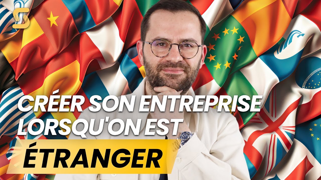 Comment créer son entreprise en France lorsqu'on est étranger ?