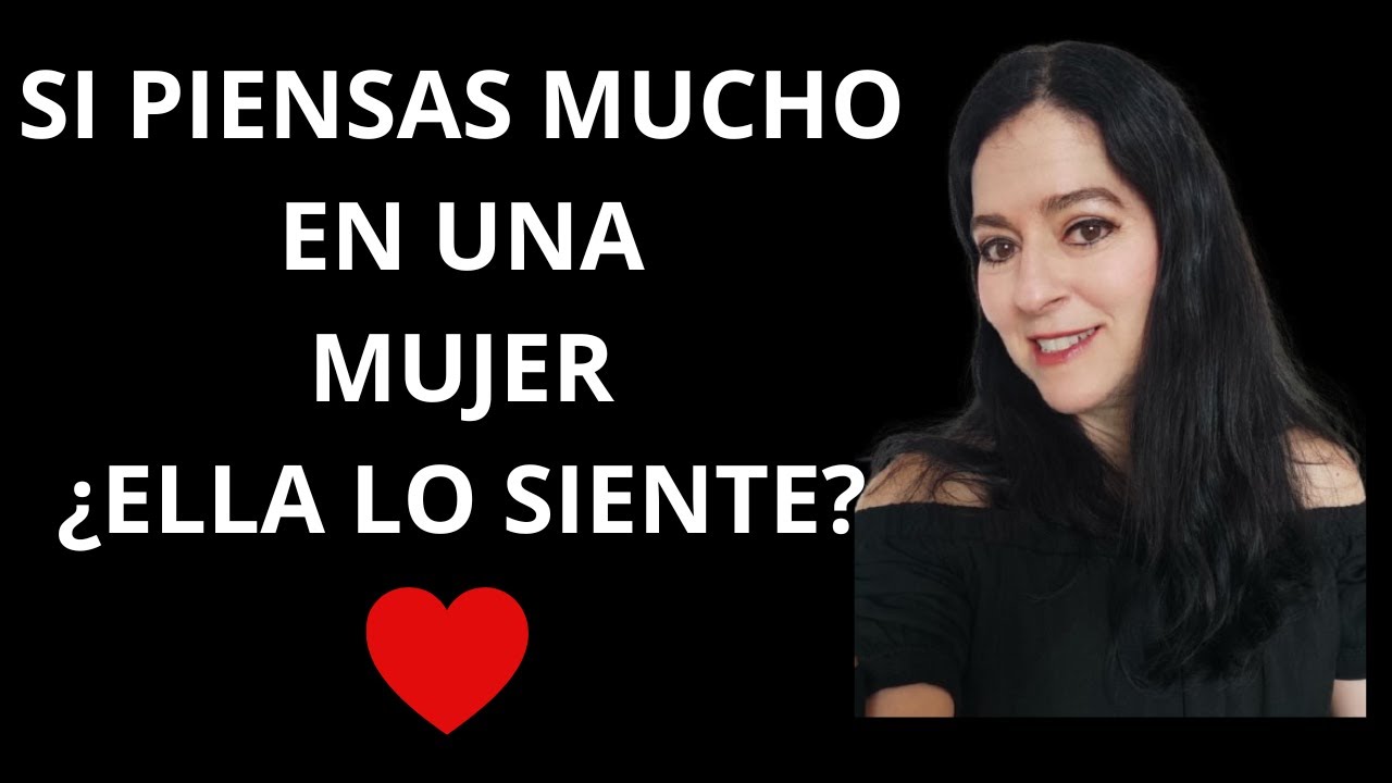 Si Piensas mucho En una Mujer, ¿Ella también está Pensando en Ti?