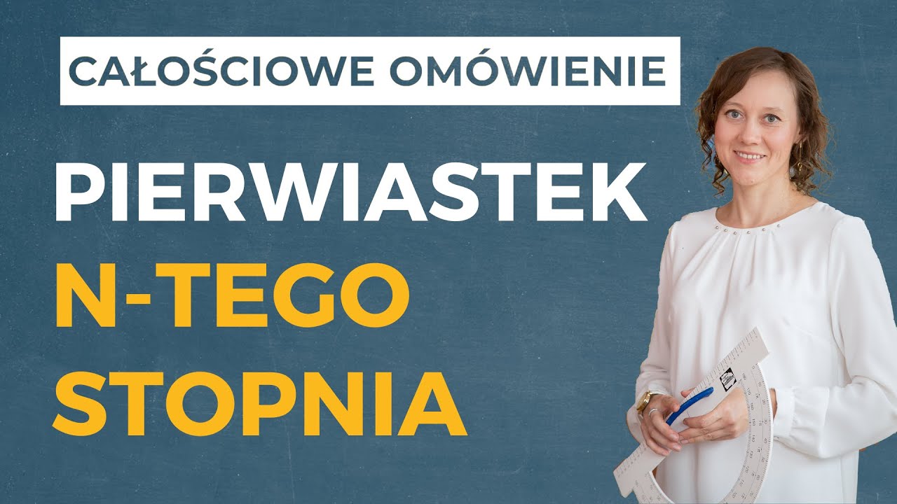 Pierwiastek n-tego stopnia [CAŁOŚCIOWE OMÓWIENIE]