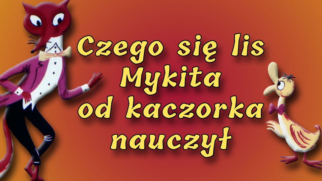CZEGO SIĘ LIS MYKITA OD KACZORKA NAUCZYŁ [Bajanie na ścianie]