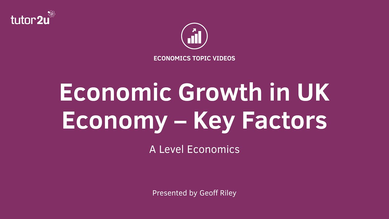Economic Growth in UK Economy &ndash; Key Factors - A Level and IB Economics