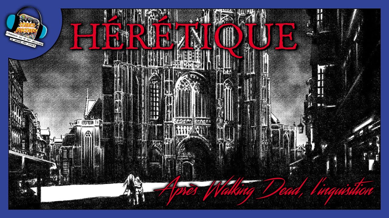 Aprés Walking Dead, l'inquisition - ComicsDiscoveryS10E15 : Hérétique