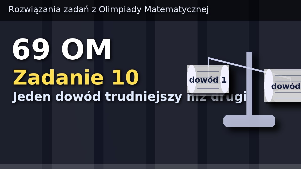 69 OM, Zad 10 | Jeden dowód trudniejszy niż drugi | Rozwiązania zadań z Olimpiady Matematycznej