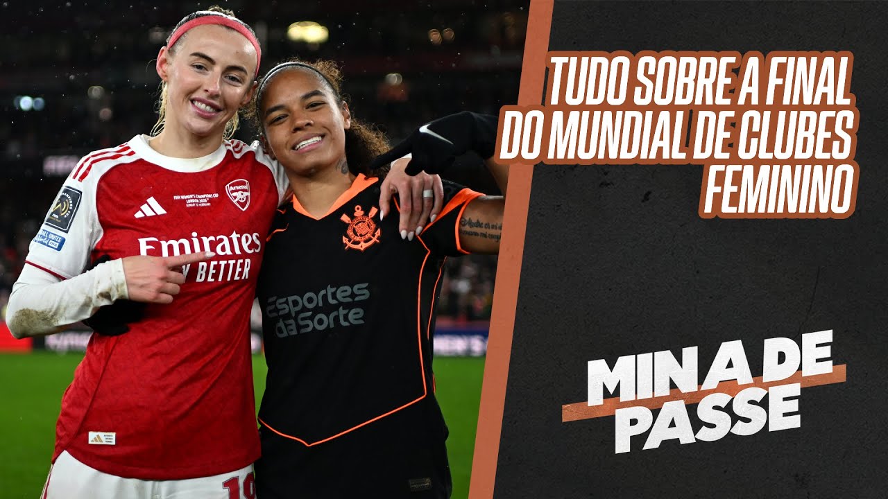 TUDO SOBRE A FINAL DO MUNDIAL DE CLUBES FEMININO ENTRE ARSENAL E CORINTHIANS | MINA DE PASSE AO VIVO