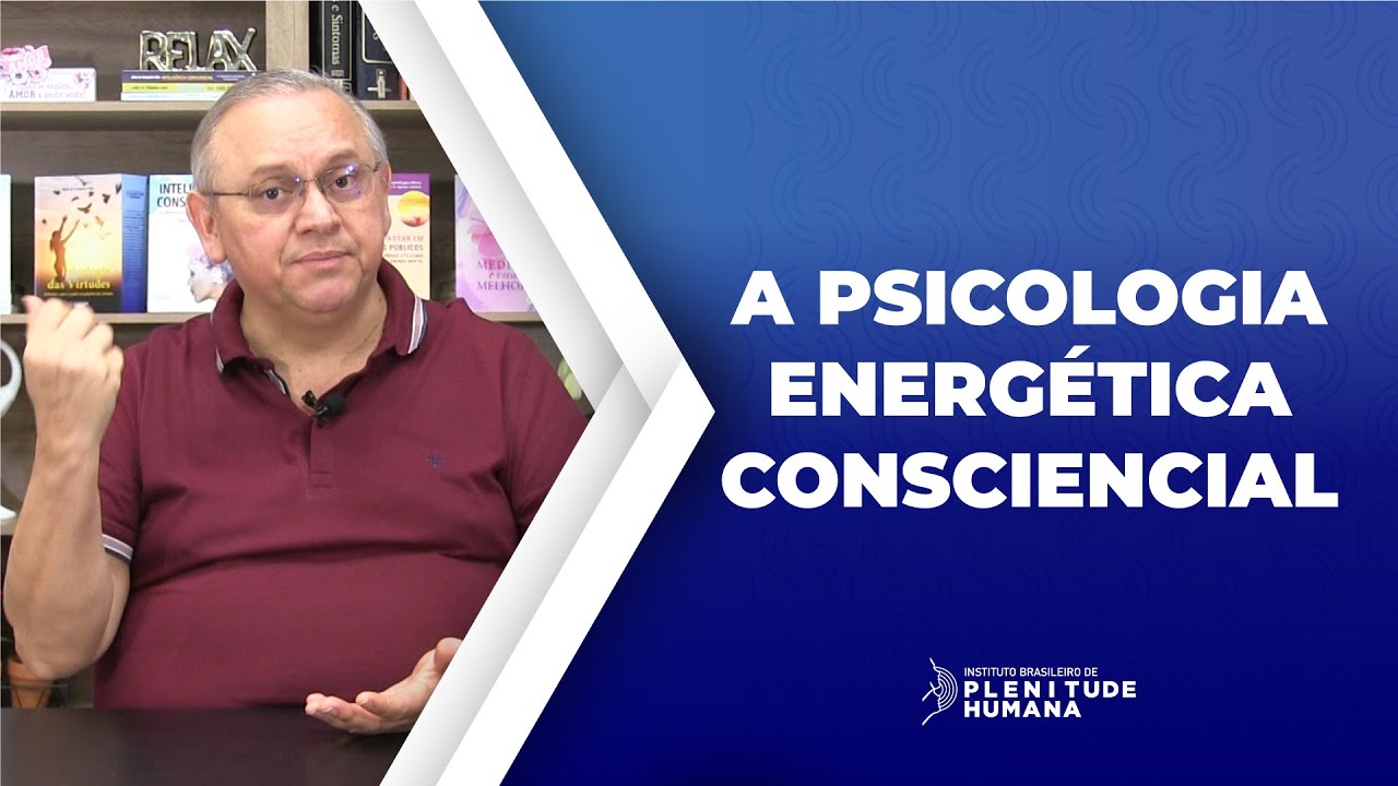A PSICOLOGIA ENERGÉTICA CONSCIENCIAL