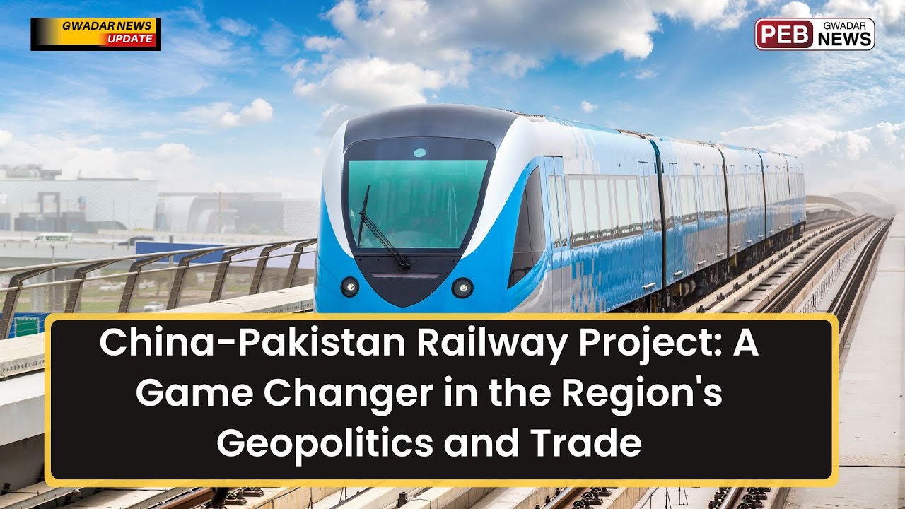 China-Pakistan Railway Project: A Game Changer in the Region's Geopolitics and Trade