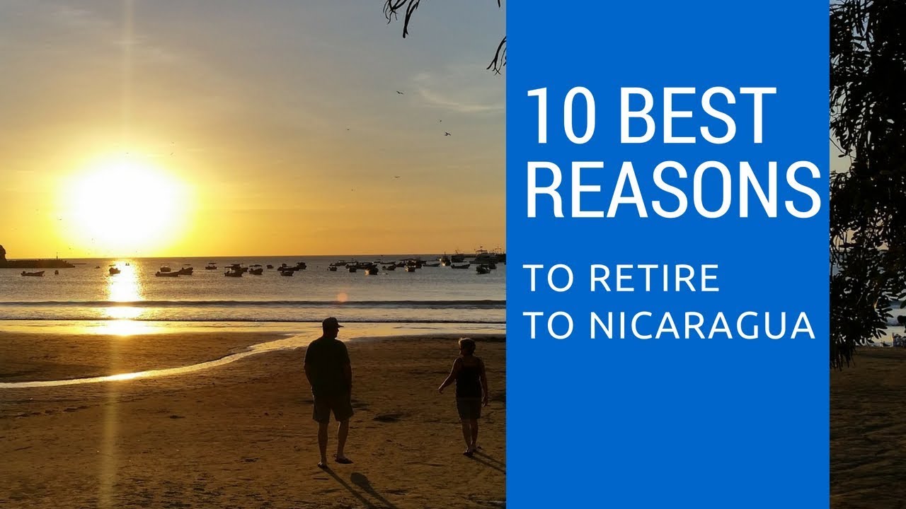 10 best reasons to retire to Nicaragua!  Living in Nicaragua!