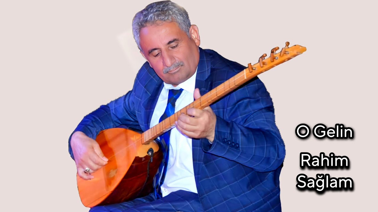AŞIK RAHİM SAĞLAM O GELİN