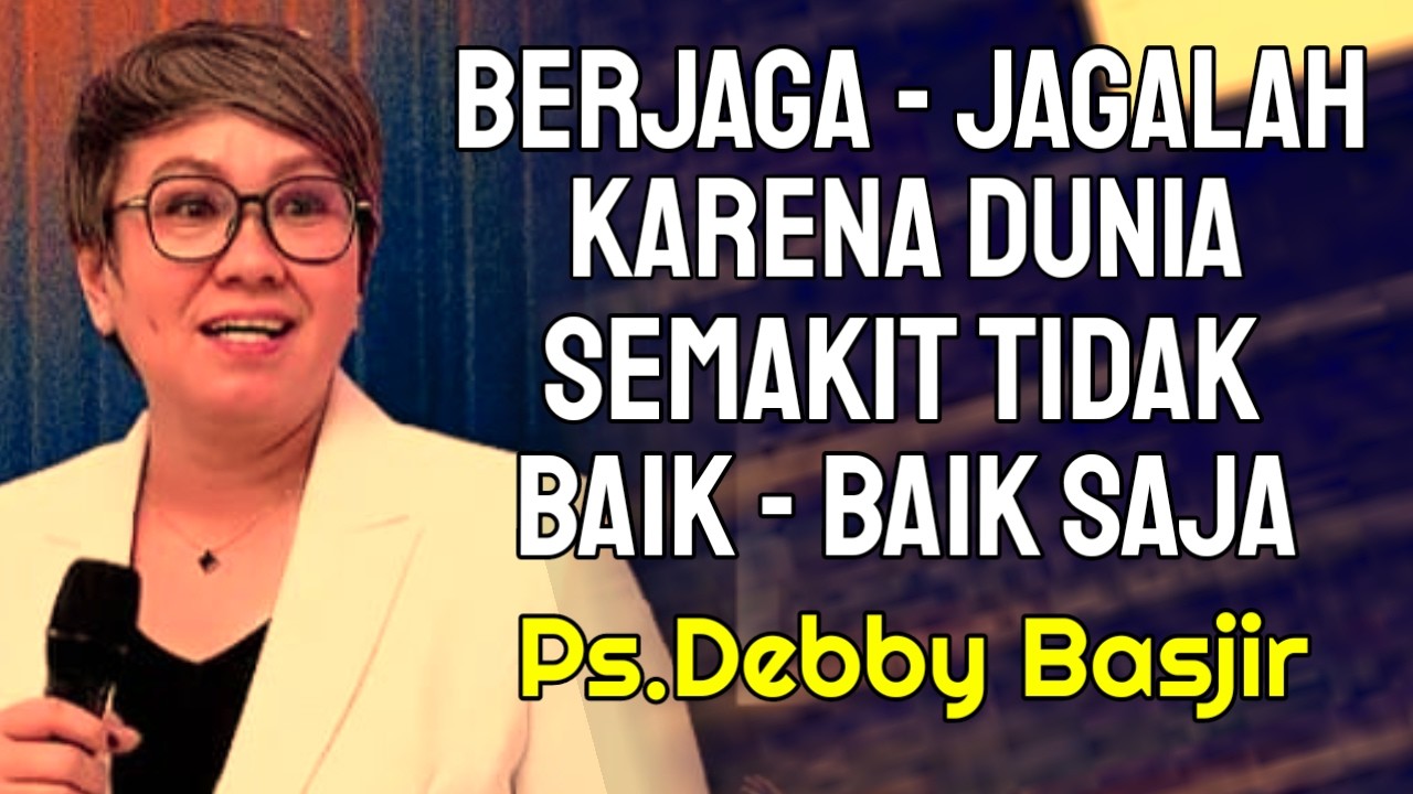 PS.DEBBY BASJIR || BERJAGA - JAGALAH KARENA DUNIA SEMAKIN TIDAK BAIK - BAIK SAJA || Khotbh Dasyat ,