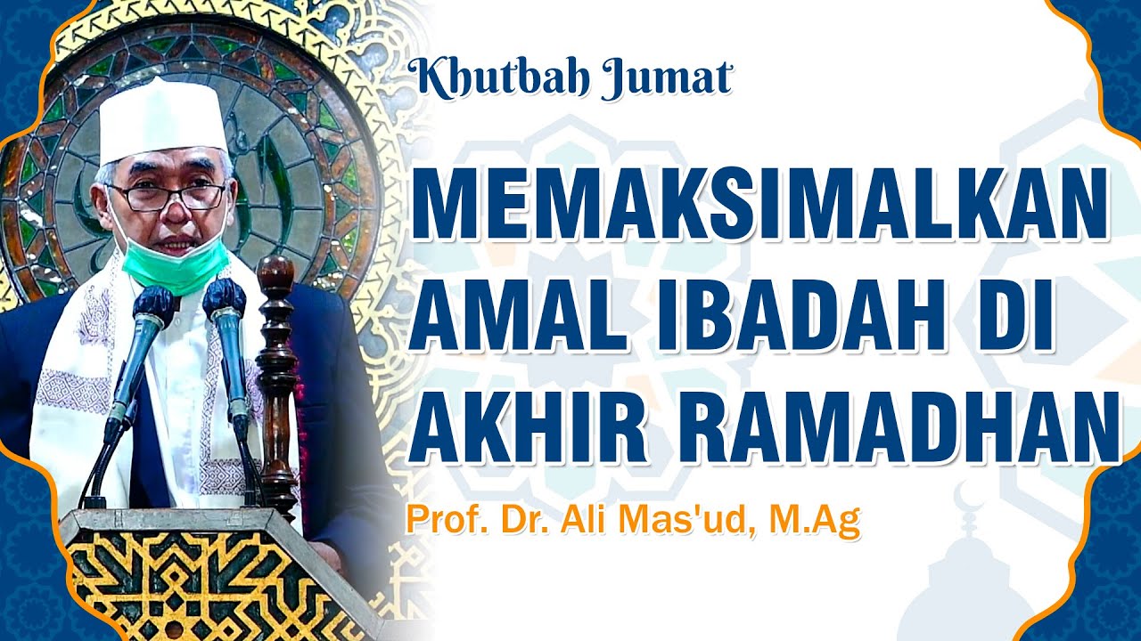Memaksimalkan Amal Ibadah di Akhir Ramadhan - Prof. Dr. Ali Mas'ud, M.Ag