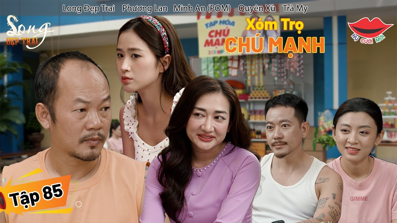 H&agrave;i Việt 2025 X&Oacute;M TRỌ CH&Uacute; MẠNH Tập 85 | Long Đẹp Trai, Phương Lan, POM, Quy&ecirc;n X&ugrave;, Tr&agrave; My