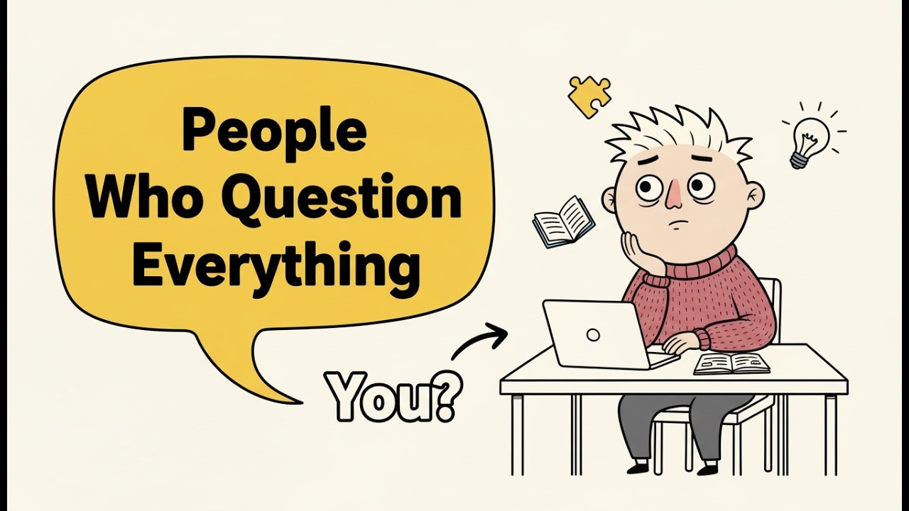 The Psychology of People Who Question Everything