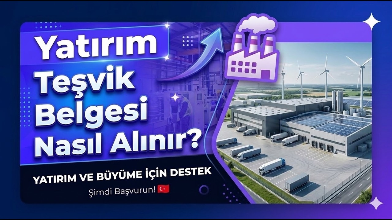 Yatırım Teşvik Belgesi 2026 | Nasıl Alınır? Şartlar ve Başvuru S&uuml;reci
