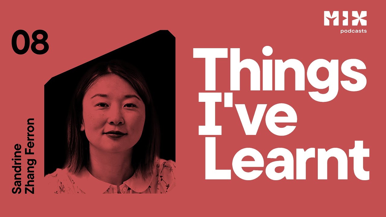 Things I've Learnt | Episode 8: Sandrine Zhang Ferron