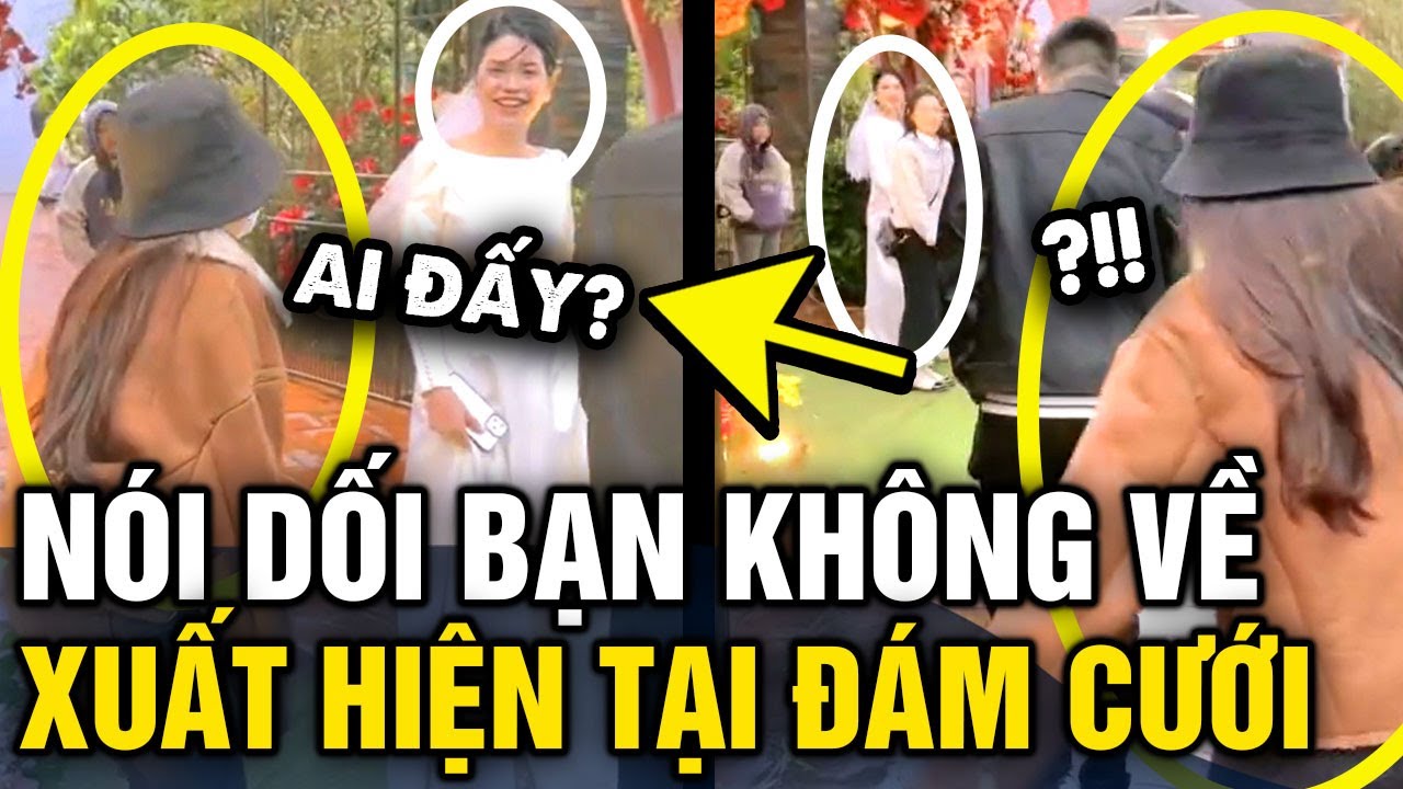 Báo bạn KHÔNG VỀ DỰ ĐÁM CƯỚI, bạn thân 20 năm BẤT NGỜ CÓ MẶT khiến cô dâu BẬT KHÓC | Tin 3 Phút