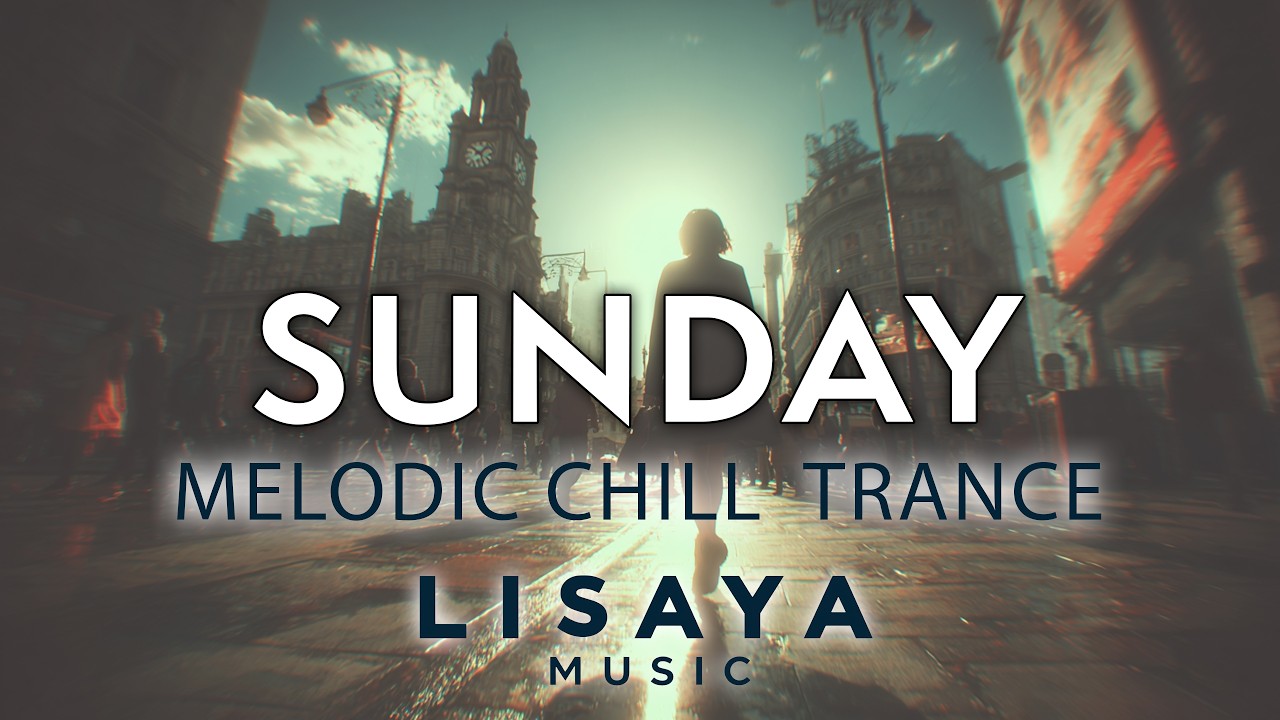 Sunday ☀️ | Chill Uplifting Trance for a Lazy Day | Lisaya Music