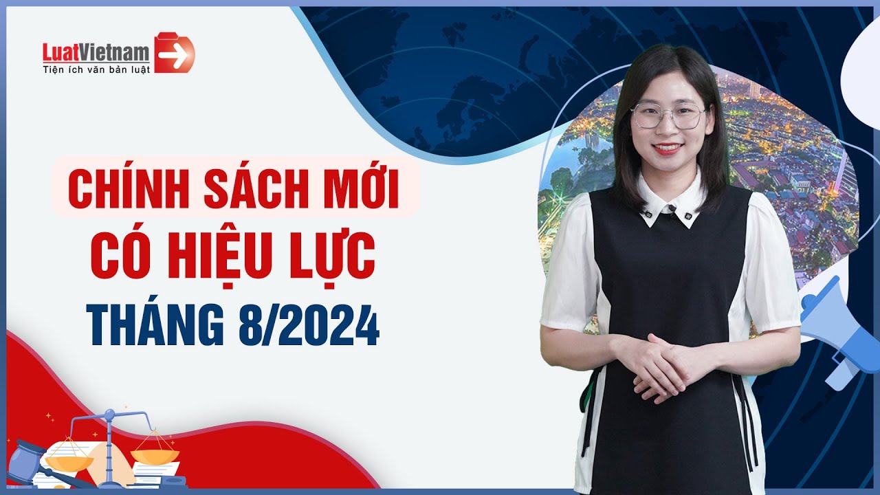 Chính Sách Mới Có Hiệu Lực Tháng 8/2024: Luật Đất Đai Và 3 Luật Có Hiệu Lực | LuatVietnam